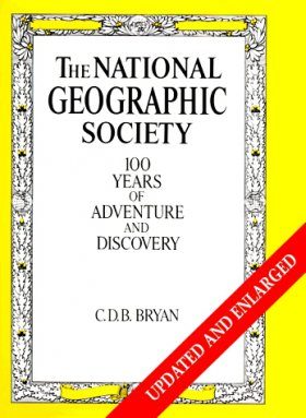 The National Geographic Society: 100 Years of Adventure and Discovery