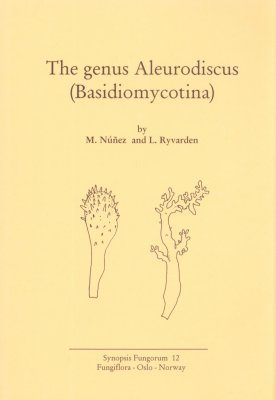 Synopsis Fungorum, Volume 12: The Genus Aleurodiscus (Basidiomycotina)