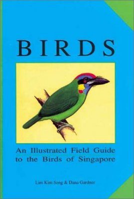 Birds: An Illustrated Field Guide to the Birds of Singapore