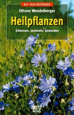 Heilpflanzen: Erkennen, Sammeln, Anwenden