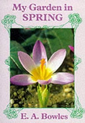 The EA Bowles Trilogy: My Garden in Spring