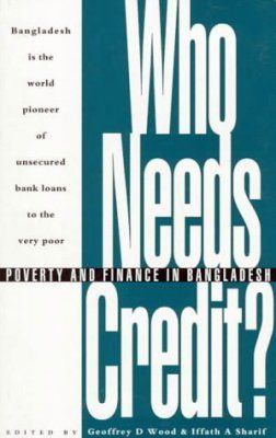 Who Needs Credit: Poverty & Finance in Bangladesh