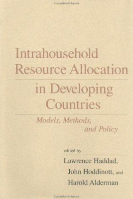 Intrahousehold Resource Allocation in Developing Countries: Models, Methods and Policy