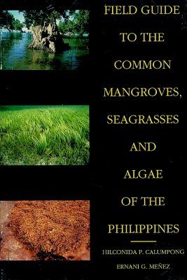 Field Guide to the Common Mangroves, Seagrasses and Algae of the Philippines