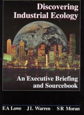Discovering Industrial Ecology: An Executive Briefing and Sourcebook