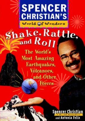 Shake, Rattle, and Roll: The World's Most Amazing Volcanoes, Earthquakes and Other Forces