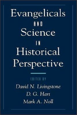 Evangelicals and Science in Historical Perspective