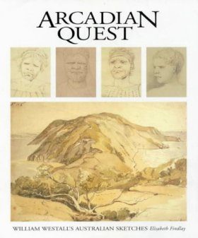 Arcadian Quest: William Westall's Australian Sketches