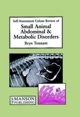 Self-Assessment Colour Review of Small Animal Abdominal and Metabolic Disorders