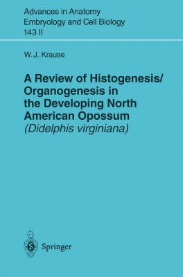 A Review of Histogenesis/Organogenesis in the Developing North American Opossum (Didelphis virginiana), Volume 2