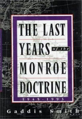 The Last Years of the Monroe Doctrine: 1945-1993