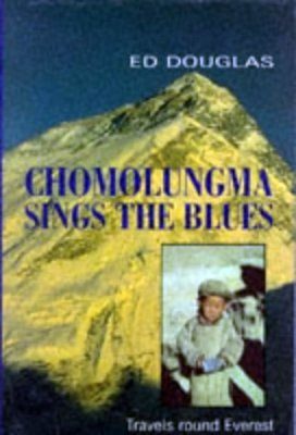 Chomolungma Sings the Blues: Travels Round Everest
