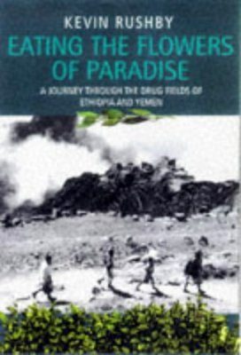 Eating the Flowers of Paradise: A Journey Through the Drug Fields of Ethiopia and Yemen