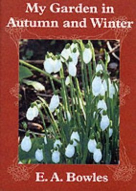 The EA Bowles Trilogy: My Garden in Autumn and Winter