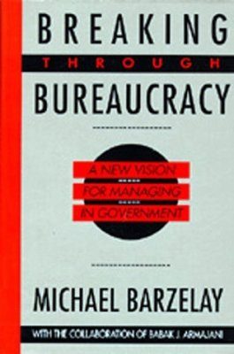 Breaking Through Bureaucracy: New Vision for Managing in Government
