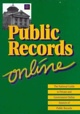 Public Records Online: The National Guide to Private & Government Online Sources of Public Records