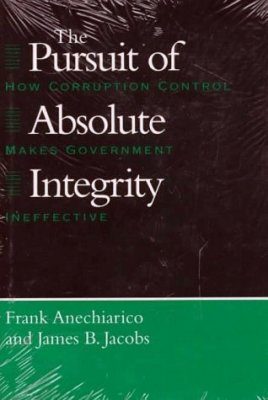 Pursuit of Absolute Integrity: How Corruption Control Makes Government Ineffective
