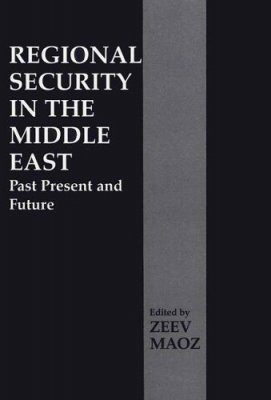Regional Security in the Middle East: Past, Present and Future