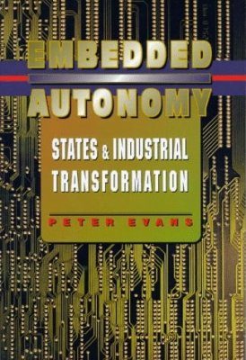 Embedded Autonomy: States, Firms and Industrial Transformation