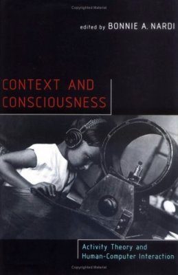 Context and Consciousness: Activity Theory and Human-computer Interaction