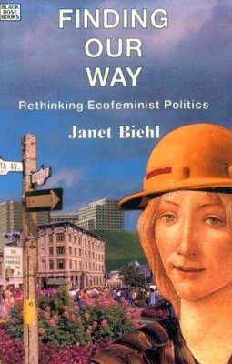 Finding Our Way: Rethinking Ecofeminist Politics