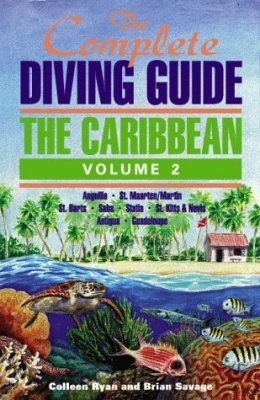 The Complete Diving Guide: The Caribbean Volume 2