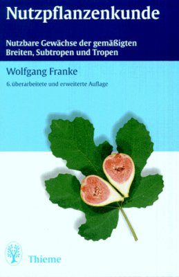 Nutzpflanzenkunde: Nutzbare Gewasche der GemaBigten Breiten, Subtropen und Tropen