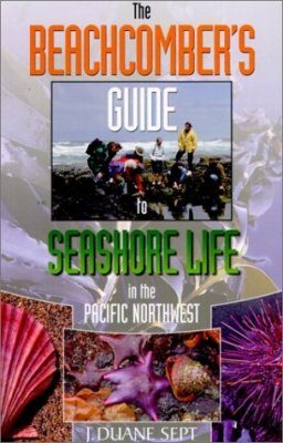 The Beachcomber's Guide to Seashore Life in the Pacific Northwest
