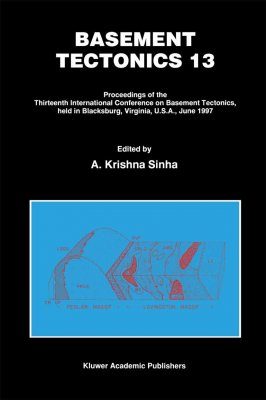 Basement Tectonics 13: Proceedings of the Thirteenth International Conference on Basement Tectonics, Blacksburg, Virginia, USA, June 1997