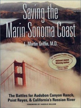 Saving the Marin-Sonoma Coast: The Battles for Audubon Canyon Ranch, Point Reyes, and California's Russian River