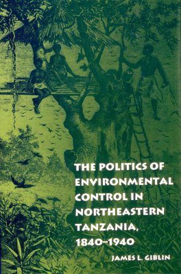 The Politics of Environmental Control in Northeastern Tanzania, 1840-1940