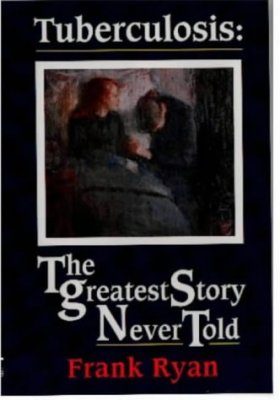Tuberculosis: The Greatest Story Never Told