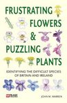 Frustrating Flowers & Puzzling Plants