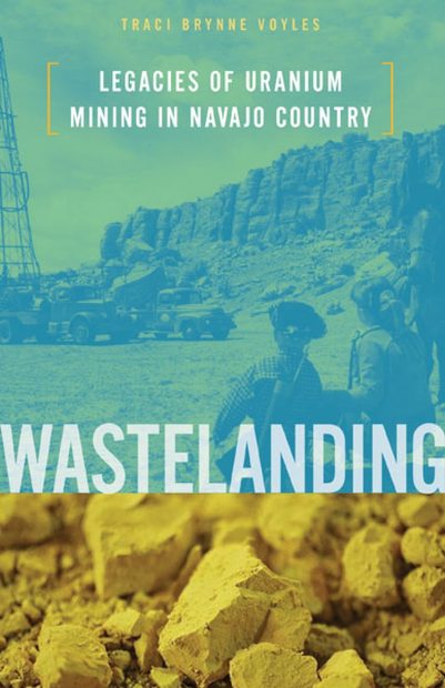 Wastelanding: Legacies of Uranium Mining in Navajo Country Wastelanding: Legacies of Uranium Mining in Navajo Country