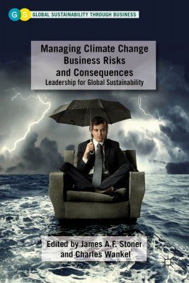 Managing Climate Change Business Risks and Consequences: Leadership for ...