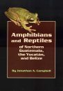 Amphibians and Reptiles of Northern Guatemala, the Yucatán, and Belize