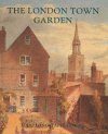 The London Town Garden, 1700-1840