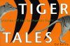 Tiger Tales: Stories of the Tasmanian Tiger