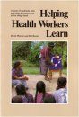 Helping Health Workers Learn: A Book of Methods, Aids, and Ideas for Instructors at the Village Level