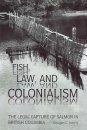 Fish, Law and Colonialism: The Legal Capture of Salmon in British Columbia