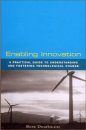 Enabling Innovation: A Practical Guide to Understanding and Fostering Technological Change