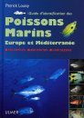 Guide d'Identification des Poissons Marins Europe et Méditerranée [Europe and Mediterranean Marine Fish Identification Guide]