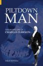 Piltdown Man: The Secret Life of Charles Dawson