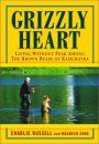 Grizzly Heart: Living Without Fear Among the Brown Bears of Kamchatka