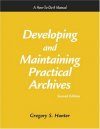 Developing and Maintaining Practical Archives: A How-To-Do-It Manual