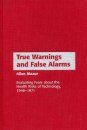 True Warnings and False Alarms: Evaluating Fears about Health Risks of Technology, 1948-1971