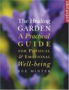 The Healing Garden: A Practical Guide for Physical and Emotional Well-Being