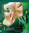 Lilies: A Guide to Choosing and Growing Lilies