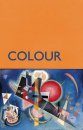 Colour: How to Use Colour in Art and Design