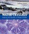 Water Crystals: Making the Quality of Water Visible
